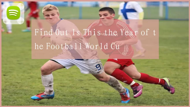 Find Out Is This the Year of the Football World Cu